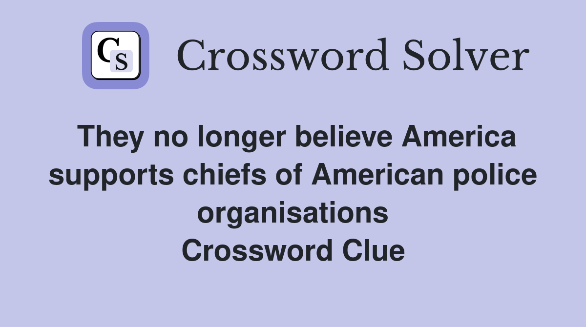 They no longer believe America supports chiefs of American police